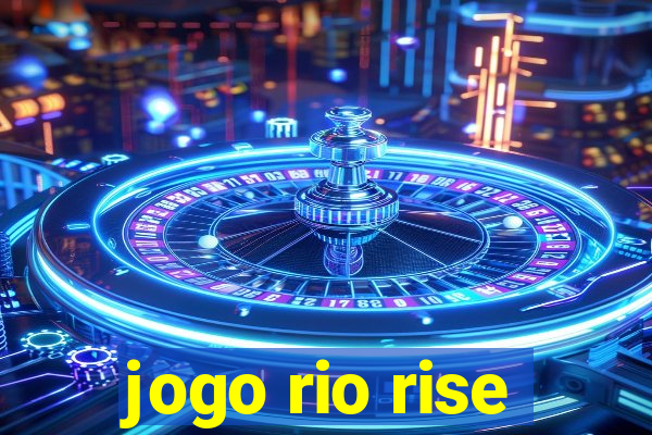 jogo rio rise